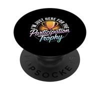 I'm Just Here for The Participation Trophy - PopSockets PopGrip Adhésif