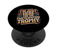 I'm Just Here for The Participation Trophy |- PopSockets PopGrip Adhésif