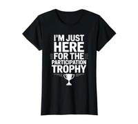 I'm Just Here for The Participation Trophy - T-Shirt Graphique avec Valeur, Femme, Noir, S