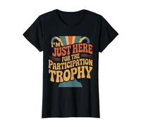 I'm Just Here for The Participation Trophy - T-Shirt Graphique avec Valeur, Femme, Noir, XS