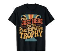 I'm Just Here for The Participation Trophy - T-Shirt Graphique avec Valeur, Homme, Noir, S