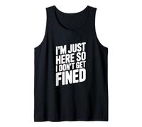 I'm Just Here So I Don't Get Fined Humour drôle Débardeur