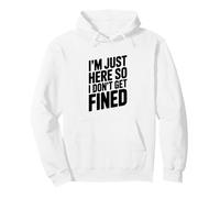 I'm Just Here So I Don't Get Fined Humour drôle Sweat à Capuche