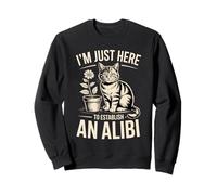 I'm Just Here to Establish an Alibi Cat Humour Sweatshirt