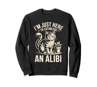 I'm Just Here to Establish an Alibi Cat Humour Sweatshirt