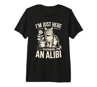 I'm Just Here to Establish an Alibi Cat Humour T-Shirt Haut de Gamme