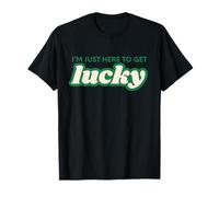 I'm Just Here to Get Lucky Funny St. Patrick's Day Shamrock T-Shirt