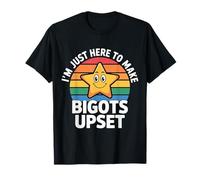 I'm Just Here to Make Bigots Upset Défiance LGBTQ - T-Shirt