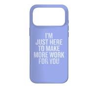 I'm Just Here to Make More Work for You Coque pour iPhone 17 Pro Max