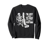 I'm Just Here to Pay for Everything Money Payer Joke Sweatshirt