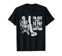 I'm Just Here to Pay for Everything Money Payer Joke T-Shirt