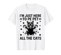 I'm Just Here To Pet All The Cats Lover Feline Pet Meow T-Shirt