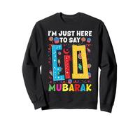 I'm Just Here to Say Eid Mubarak Musulman Eid FTR Sweatshirt