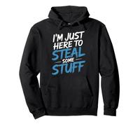 I'm Just Here to Steal Some Stuff Klepto Humor Joke - Sweat à Capuche