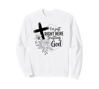 I'm Just Here Trusting God Christian Men and Women Sweatshirt