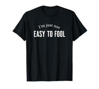 I'm Just Not Easy To Fool Smart Attitude Minimal Hommes Femmes T-Shirt