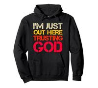 « I'm Just Out Here Trusting God Christian Religiious Saying » Sweat à Capuche