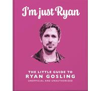 I'm Just Ryan: The Little Guide to Ryan Gosling