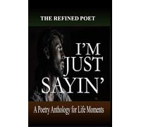 I'm Just Sayin': A Poetry Anthology for Life Moments