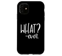 Im Just Saying Whatever Sign That Says What? Ever Sarcastic Coque pour iPhone 11
