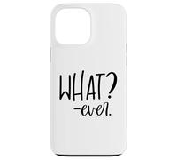 Im Just Saying Whatever Sign That Says What Ever Sarcastic Coque pour iPhone 13 Pro Max