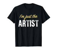 I'm Just The Artist - Drôle T-Shirt