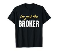I'm Just The Broker - Funny T-Shirt