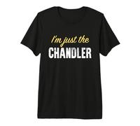 I'm Just The Chandler - Funny T-Shirt Haut de Gamme