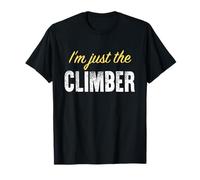 I'm Just The Climber - Funny T-Shirt