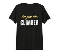 I'm Just The Climber - Funny T-Shirt Haut de Gamme