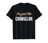 I'm Just The Counselor - Funny T-Shirt