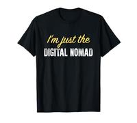 I'm Just The Digital Nomad - Funny T-Shirt
