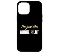 I'm Just The Drone Pilot - Funny Coque pour iPhone 12 Pro Max