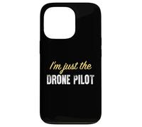 I'm Just The Drone Pilot - Funny Coque pour iPhone 13 Pro