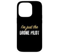 I'm Just The Drone Pilot - Funny Coque pour iPhone 14 Pro