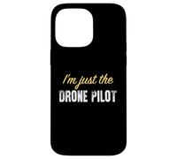 I'm Just The Drone Pilot - Funny Coque pour iPhone 14 Pro Max