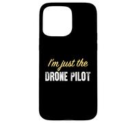 I'm Just The Drone Pilot - Funny Coque pour iPhone 15 Pro Max