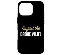 I'm Just The Drone Pilot - Funny Coque pour iPhone 16 Pro