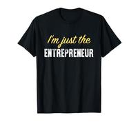 I'm Just The Entrepreneur - Funny T-Shirt