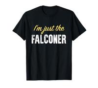 I'm Just The Falconer - Funny T-Shirt