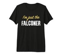 I'm Just The Falconer - Funny T-Shirt Haut de Gamme