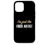 I'm Just The Fiber Artist - Drôle Coque pour iPhone 12/12 Pro