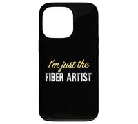 I'm Just The Fiber Artist - Drôle Coque pour iPhone 13 Pro