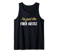 I'm Just The Fiber Artist - Drôle Débardeur