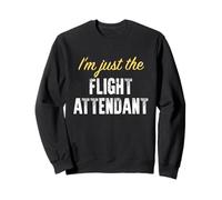 I'm Just The Flight Attendant - Drôle Sweatshirt