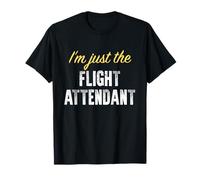 I'm Just The Flight Attendant - Drôle T-Shirt