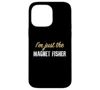 I'm Just The Magnet Fisher - Funny Coque pour iPhone 14 Pro Max