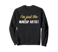 I'm Just The Makeup Artist - Funny Sweatshirt