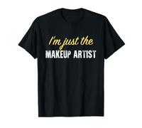 I'm Just The Makeup Artist - Funny T-Shirt
