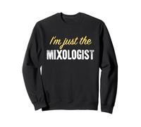 I'm Just The Mixologist - Drôle Sweatshirt